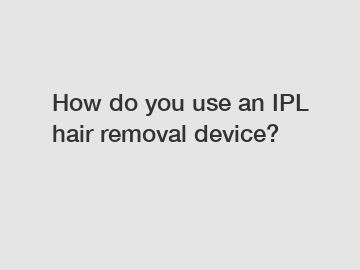 How do you use an IPL hair removal device?