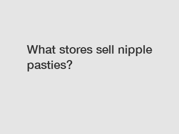 What stores sell nipple pasties?