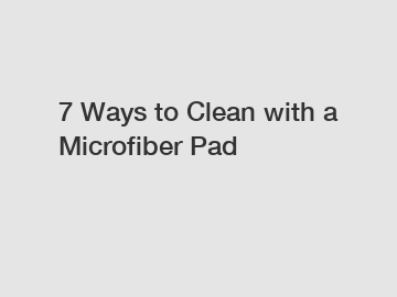 7 Ways to Clean with a Microfiber Pad