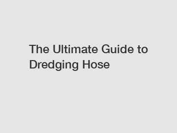 The Ultimate Guide to Dredging Hose