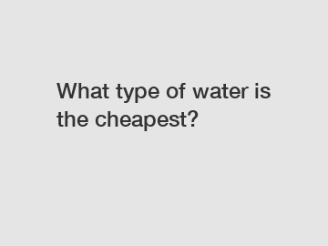 What type of water is the cheapest?