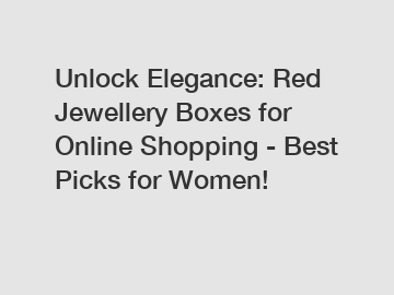 Unlock Elegance: Red Jewellery Boxes for Online Shopping - Best Picks for Women!