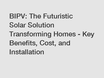 BIPV: The Futuristic Solar Solution Transforming Homes - Key Benefits, Cost, and Installation