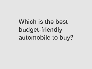 Which is the best budget-friendly automobile to buy?
