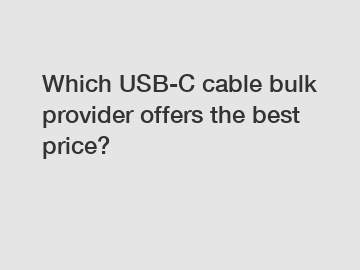 Which USB-C cable bulk provider offers the best price?