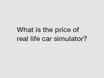 What is the price of real life car simulator?