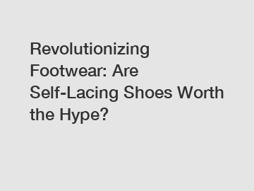 Revolutionizing Footwear: Are Self-Lacing Shoes Worth the Hype?