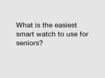 What is the easiest smart watch to use for seniors?