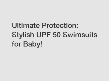 Ultimate Protection: Stylish UPF 50 Swimsuits for Baby!