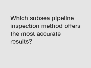 Which subsea pipeline inspection method offers the most accurate results?