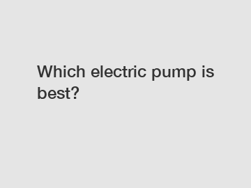 Which electric pump is best?