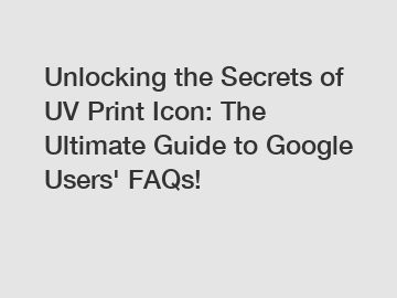 Unlocking the Secrets of UV Print Icon: The Ultimate Guide to Google Users' FAQs!