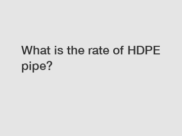 What is the rate of HDPE pipe?