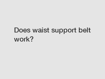 Does waist support belt work?