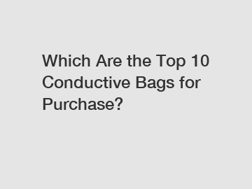 Which Are the Top 10 Conductive Bags for Purchase?
