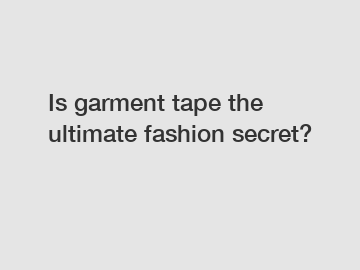 Is garment tape the ultimate fashion secret?