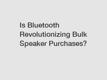 Is Bluetooth Revolutionizing Bulk Speaker Purchases?
