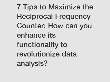 7 Tips to Maximize the Reciprocal Frequency Counter: How can you enhance its functionality to revolutionize data analysis?