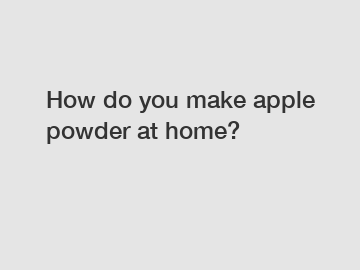 How do you make apple powder at home?
