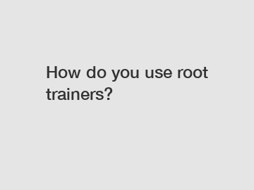How do you use root trainers?