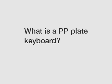 What is a PP plate keyboard?