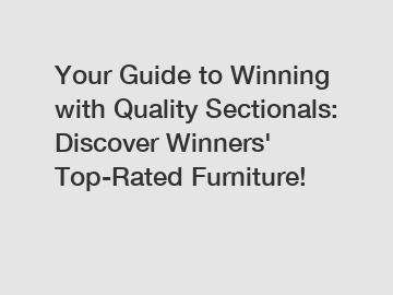 Your Guide to Winning with Quality Sectionals: Discover Winners' Top-Rated Furniture!