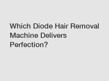 Which Diode Hair Removal Machine Delivers Perfection?