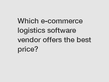 Which e-commerce logistics software vendor offers the best price?