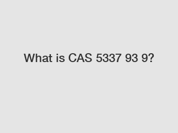 What is CAS 5337 93 9?