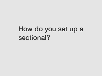 How do you set up a sectional?