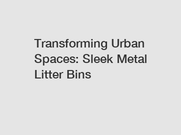 Transforming Urban Spaces: Sleek Metal Litter Bins