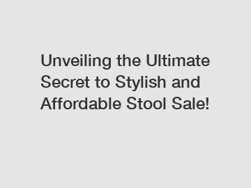 Unveiling the Ultimate Secret to Stylish and Affordable Stool Sale!