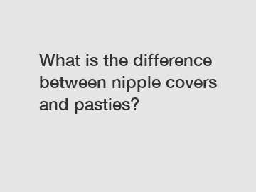 What is the difference between nipple covers and pasties?