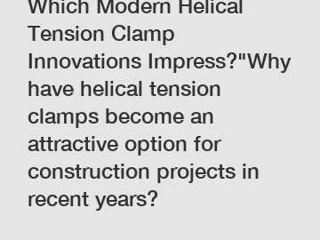 Which Modern Helical Tension Clamp Innovations Impress?