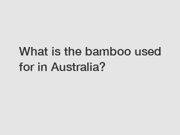 What is the bamboo used for in Australia?