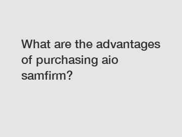 What are the advantages of purchasing aio samfirm?
