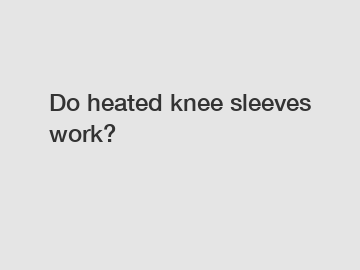 Do heated knee sleeves work?
