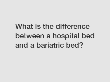 What is the difference between a hospital bed and a bariatric bed?