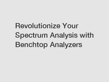 Revolutionize Your Spectrum Analysis with Benchtop Analyzers