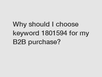 Why should I choose keyword 1801594 for my B2B purchase?