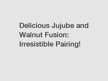 Delicious Jujube and Walnut Fusion: Irresistible Pairing!